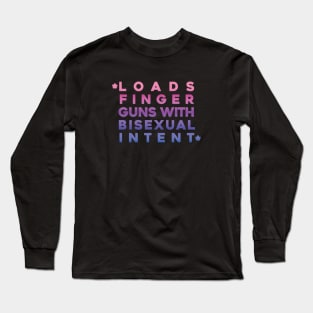 Loads finger guns with bisexual intent Long Sleeve T-Shirt